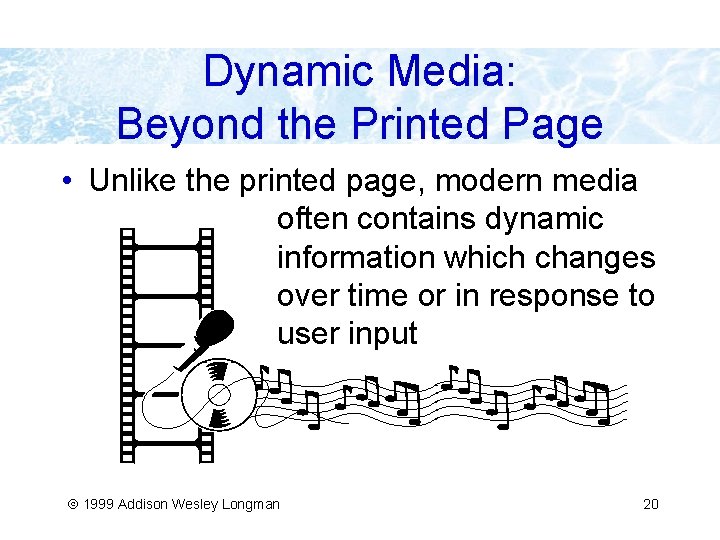Dynamic Media: Beyond the Printed Page • Unlike the printed page, modern media often