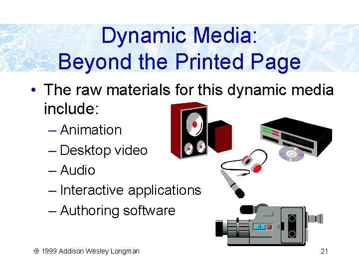 Dynamic Media: Beyond the Printed Page • The raw materials for this dynamic media