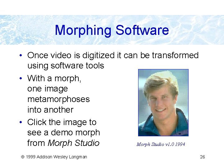 Morphing Software • Once video is digitized it can be transformed using software tools