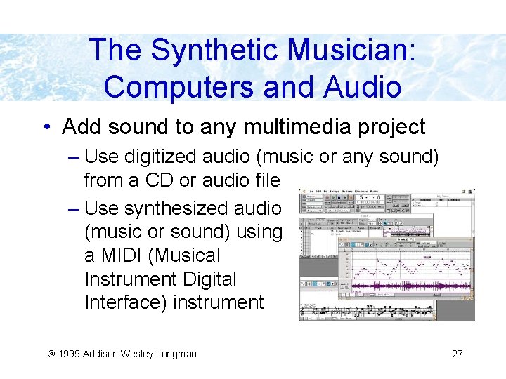 The Synthetic Musician: Computers and Audio • Add sound to any multimedia project –