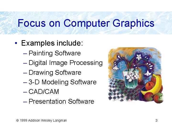 Focus on Computer Graphics • Examples include: – Painting Software – Digital Image Processing