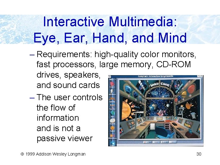 Interactive Multimedia: Eye, Ear, Hand, and Mind – Requirements: high-quality color monitors, fast processors,