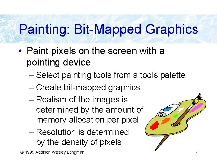 Painting: Bit-Mapped Graphics • Paint pixels on the screen with a pointing device –