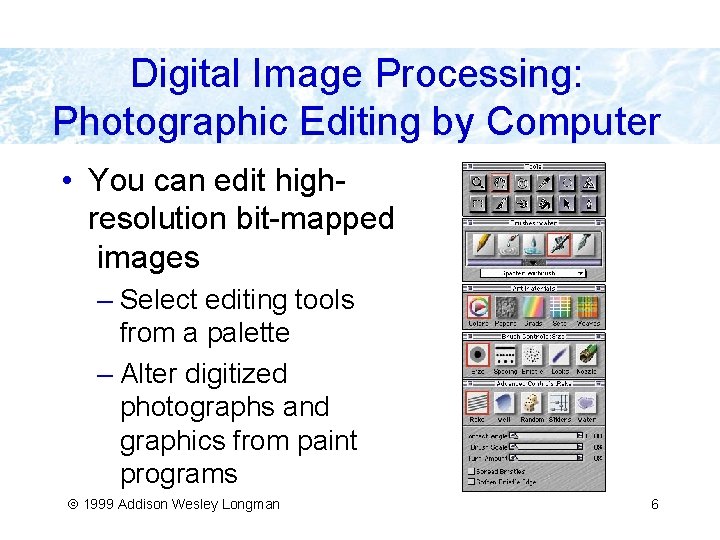 Digital Image Processing: Photographic Editing by Computer • You can edit highresolution bit-mapped images