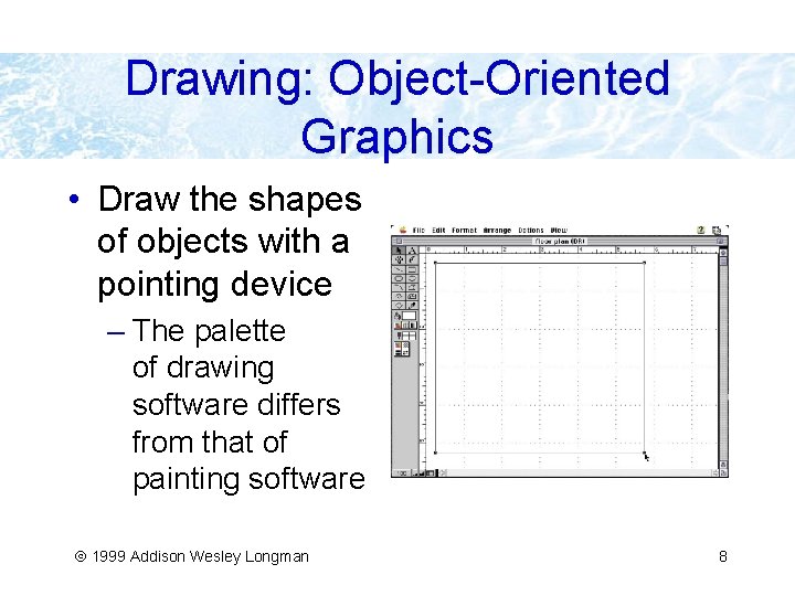 Drawing: Object-Oriented Graphics • Draw the shapes of objects with a pointing device –