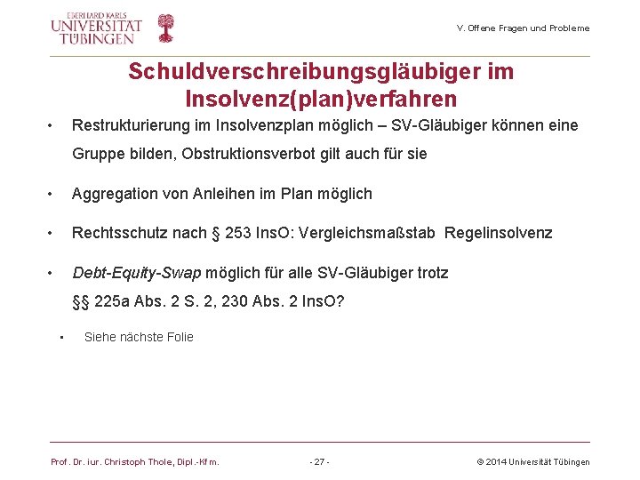 V. Offene Fragen und Probleme Schuldverschreibungsgläubiger im Insolvenz(plan)verfahren • Restrukturierung im Insolvenzplan möglich –