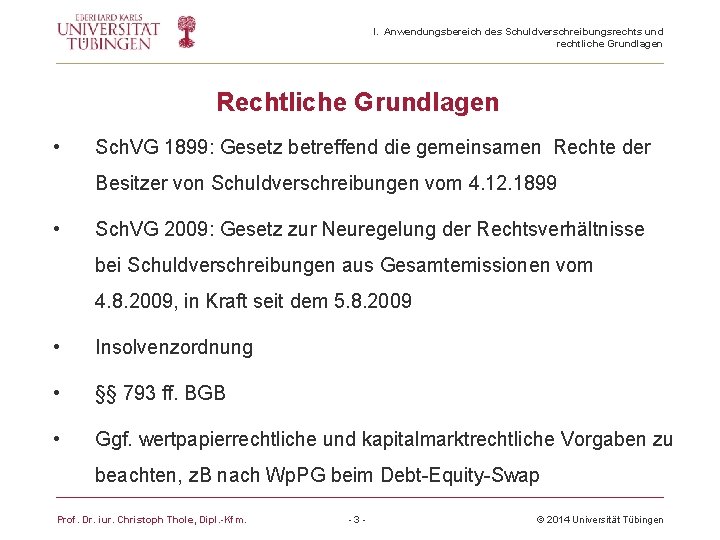 I. Anwendungsbereich des Schuldverschreibungsrechts und rechtliche Grundlagen Rechtliche Grundlagen • Sch. VG 1899: Gesetz