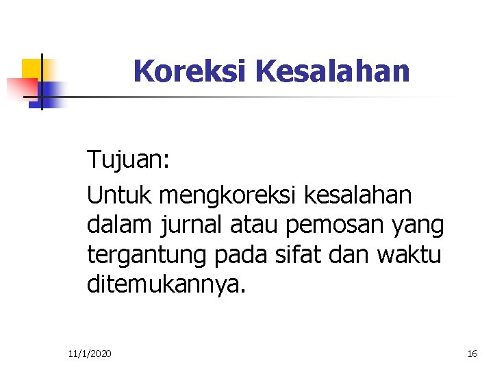 Koreksi Kesalahan Tujuan: Untuk mengkoreksi kesalahan dalam jurnal atau pemosan yang tergantung pada sifat