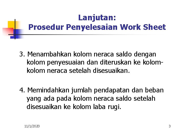 Lanjutan: Prosedur Penyelesaian Work Sheet 3. Menambahkan kolom neraca saldo dengan kolom penyesuaian diteruskan