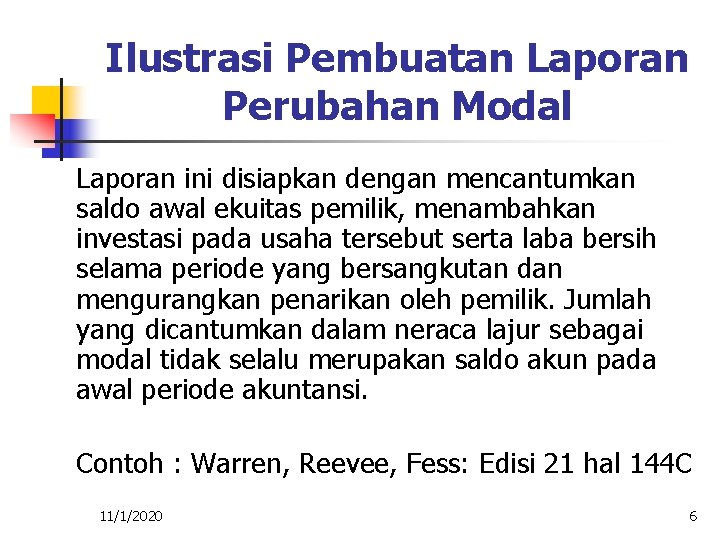 Ilustrasi Pembuatan Laporan Perubahan Modal Laporan ini disiapkan dengan mencantumkan saldo awal ekuitas pemilik,