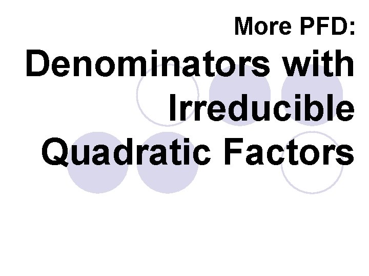 More PFD: Denominators with Irreducible Quadratic Factors 