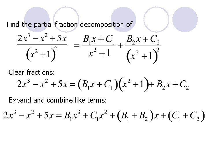 Find the partial fraction decomposition of Clear fractions: Expand combine like terms: 