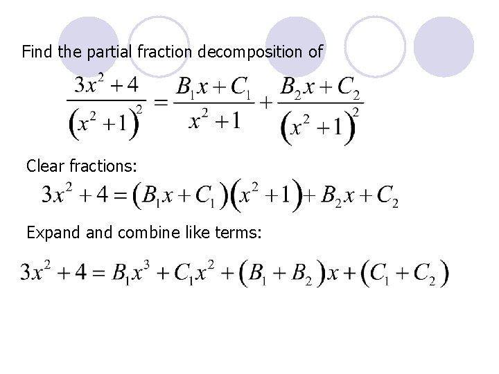 Find the partial fraction decomposition of Clear fractions: Expand combine like terms: 