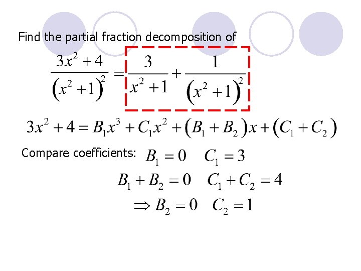 Find the partial fraction decomposition of Compare coefficients: 