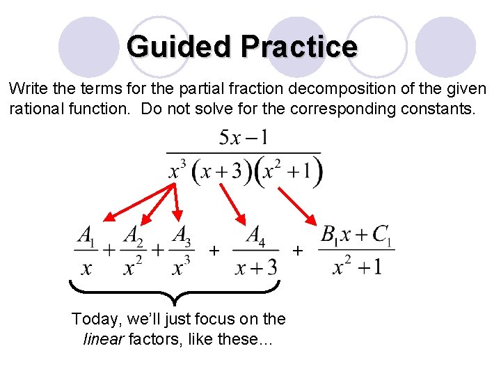 Guided Practice Write the terms for the partial fraction decomposition of the given rational