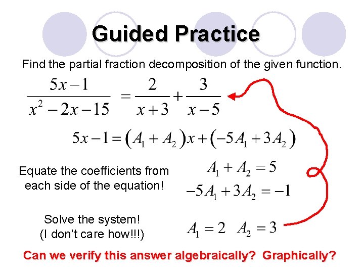 Guided Practice Find the partial fraction decomposition of the given function. Equate the coefficients