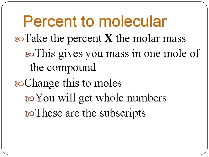 Percent to molecular Take the percent X the molar mass This gives you mass