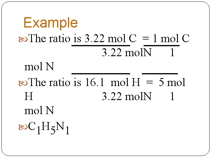 Example The ratio is 3. 22 mol C = 1 mol C 3. 22