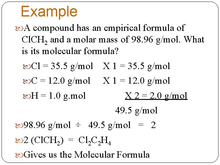 Example A compound has an empirical formula of Cl. CH 2 and a molar