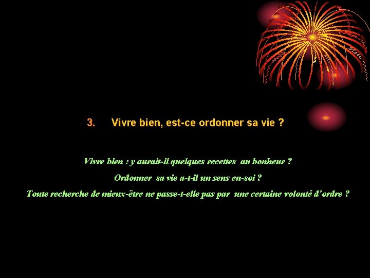 3. Vivre bien, est-ce ordonner sa vie ? Vivre bien : y aurait-il quelques