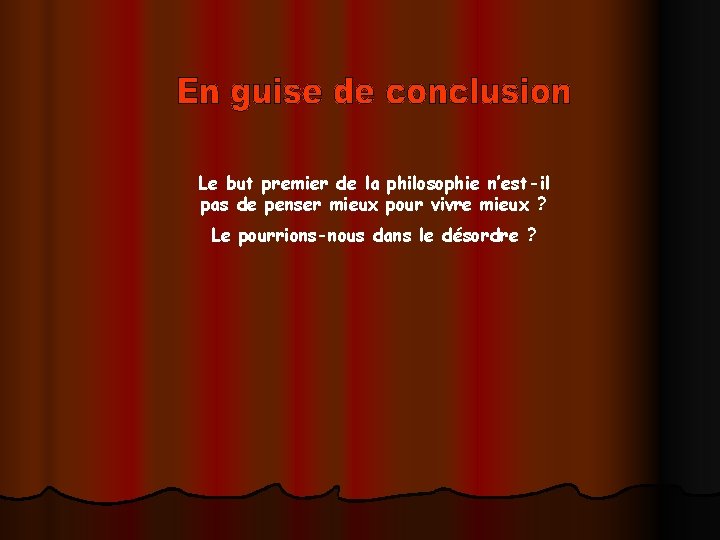 Le but premier de la philosophie n’est-il pas de penser mieux pour vivre mieux