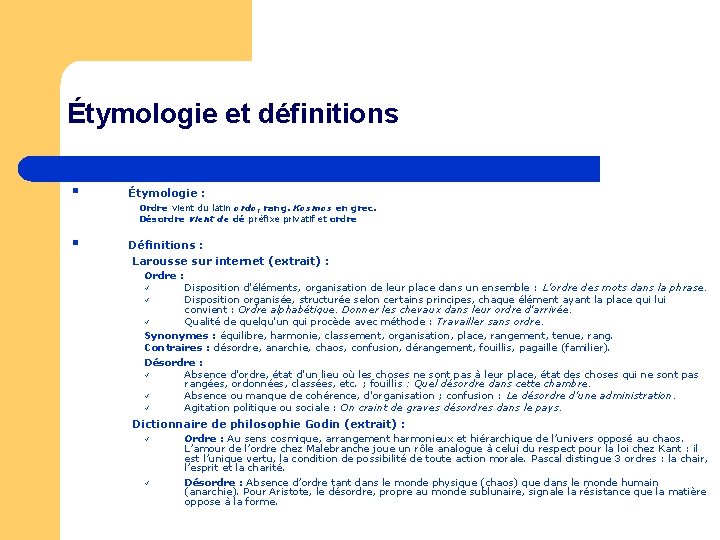 Étymologie et définitions § § Étymologie : Ordre vient du latin ordo, rang. Kosmos