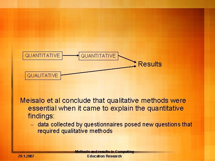 QUANTITATIVE Results QUALITATIVE Meisalo et al conclude that qualitative methods were essential when it