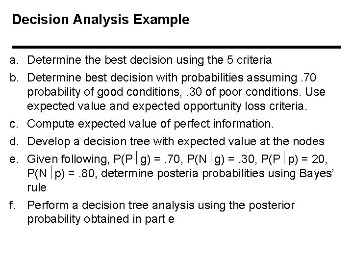 Decision Analysis Example a. Determine the best decision using the 5 criteria b. Determine