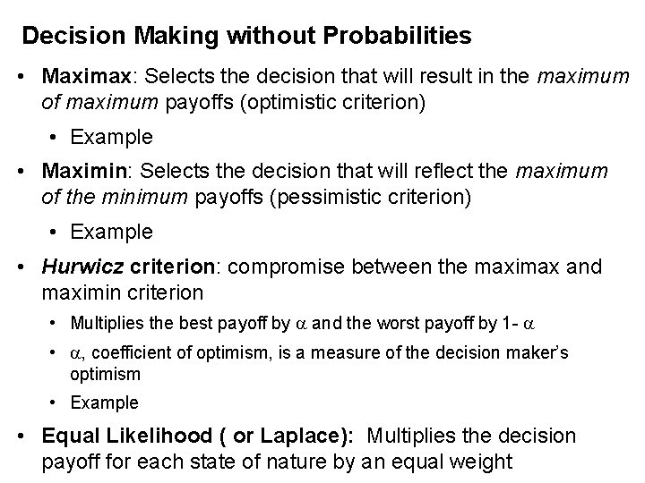 Decision Making without Probabilities • Maximax: Selects the decision that will result in the