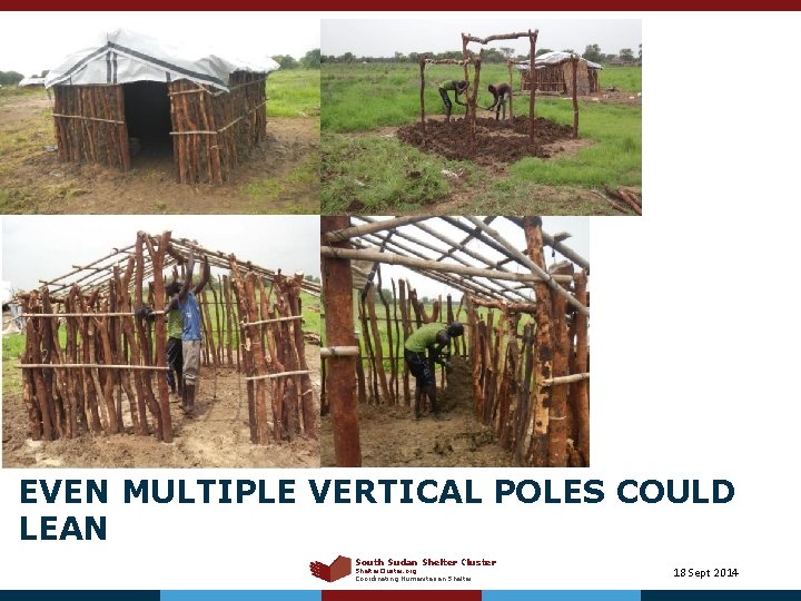 EVEN MULTIPLE VERTICAL POLES COULD LEAN South Sudan Shelter Cluster Shelter. Cluster. org Coordinating