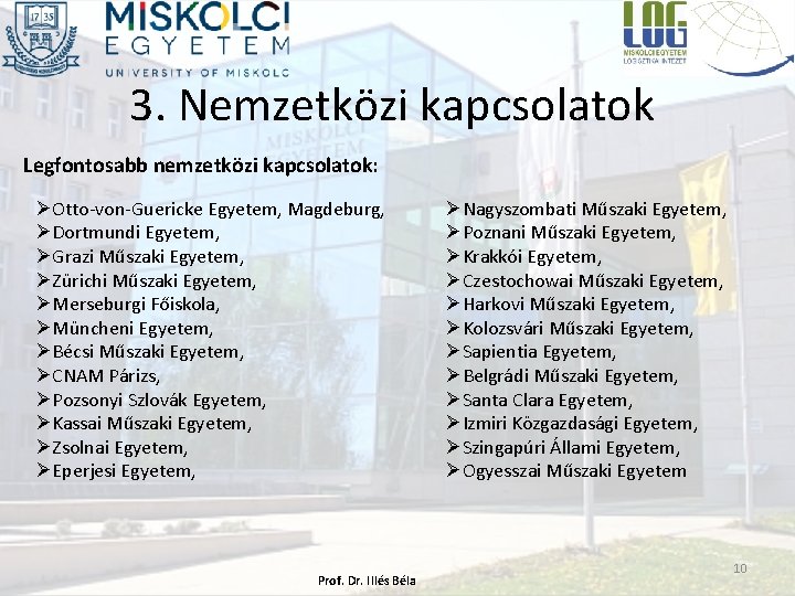 3. Nemzetközi kapcsolatok Legfontosabb nemzetközi kapcsolatok: ØOtto-von-Guericke Egyetem, Magdeburg, ØDortmundi Egyetem, ØGrazi Műszaki Egyetem,