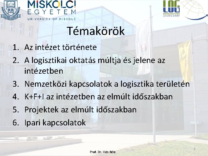 Témakörök 1. Az intézet története 2. A logisztikai oktatás múltja és jelene az intézetben