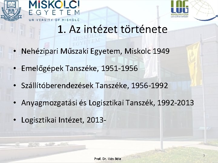 1. Az intézet története • Nehézipari Műszaki Egyetem, Miskolc 1949 • Emelőgépek Tanszéke, 1951