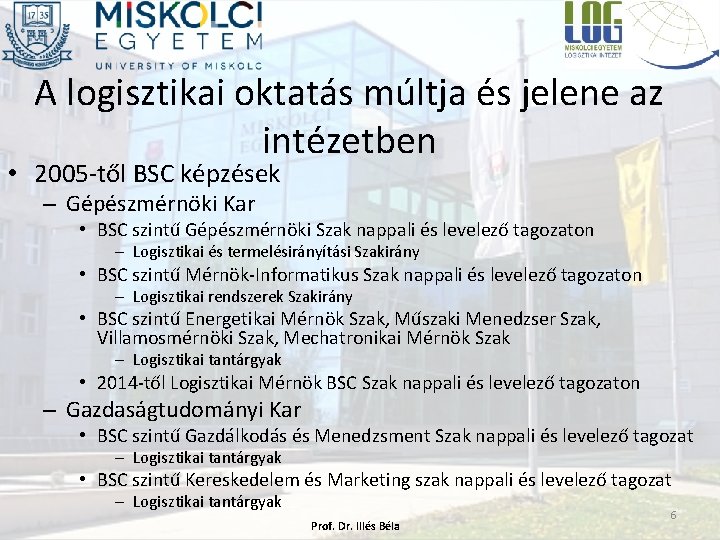 A logisztikai oktatás múltja és jelene az intézetben • 2005 -től BSC képzések –