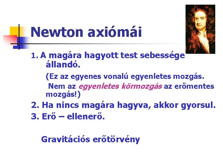 Newton axiómái 1. A magára hagyott test sebessége állandó. (Ez az egyenes vonalú egyenletes