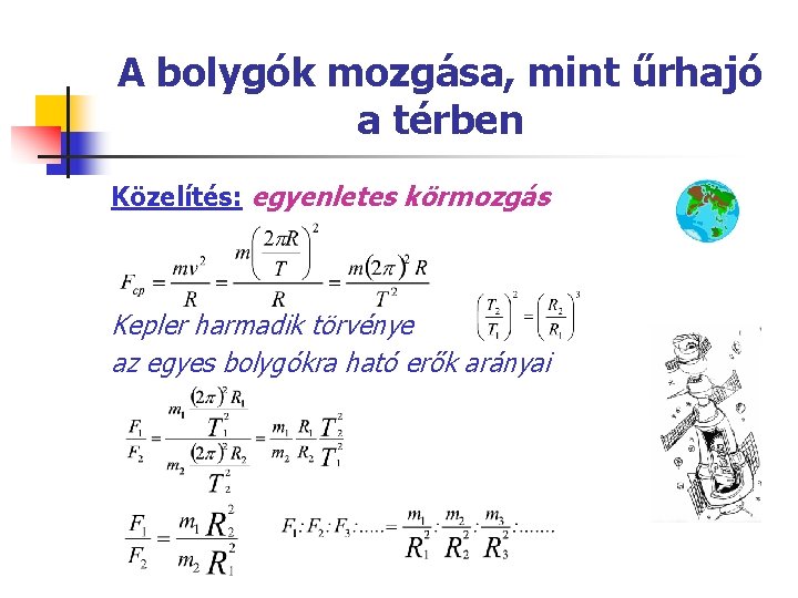 A bolygók mozgása, mint űrhajó a térben Közelítés: egyenletes körmozgás Kepler harmadik törvénye az