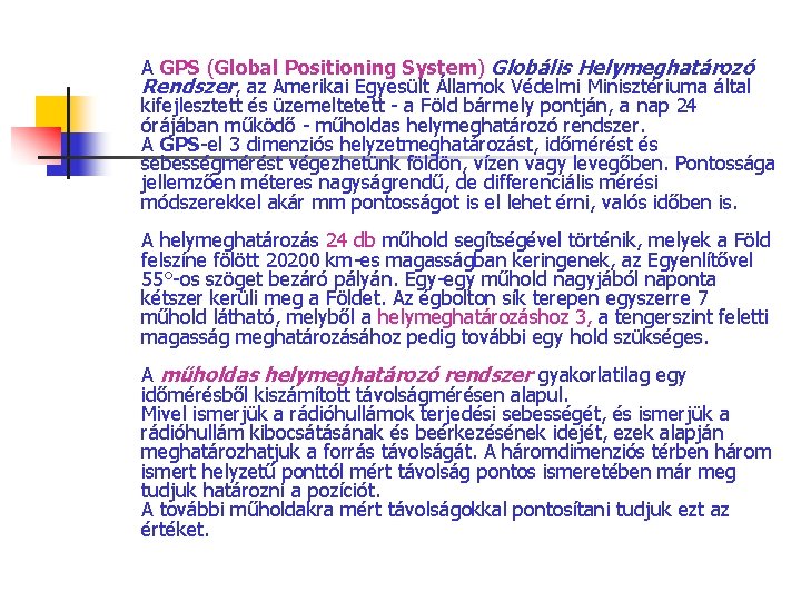 A GPS (Global Positioning System) Globális Helymeghatározó Rendszer, az Amerikai Egyesült Államok Védelmi Minisztériuma