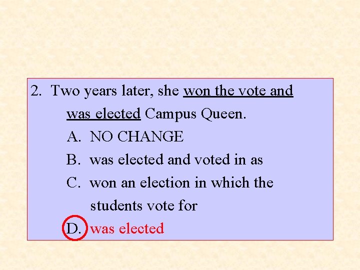 2. Two years later, she won the vote and was elected Campus Queen. A.