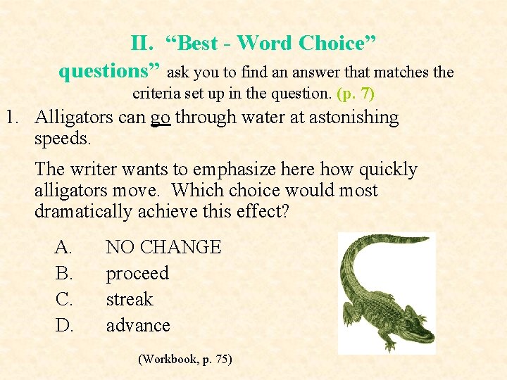 II. “Best - Word Choice” questions” ask you to find an answer that matches