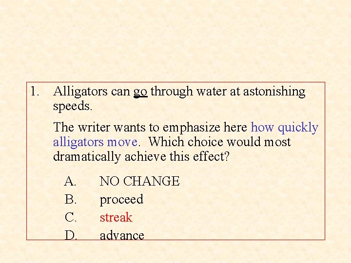 1. Alligators can go through water at astonishing speeds. The writer wants to emphasize