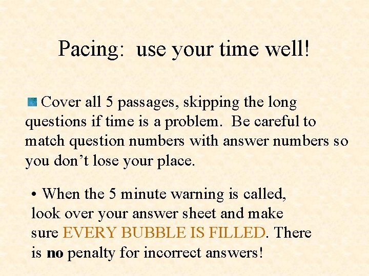 Pacing: use your time well! Cover all 5 passages, skipping the long questions if