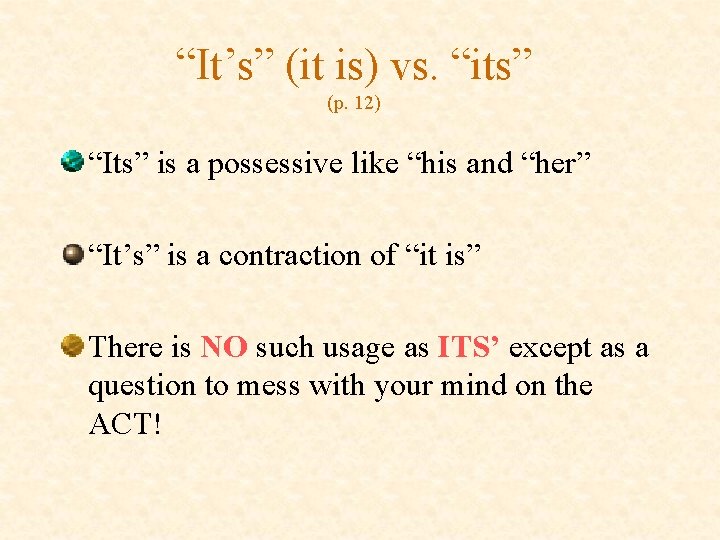 “It’s” (it is) vs. “its” (p. 12) “Its” is a possessive like “his and