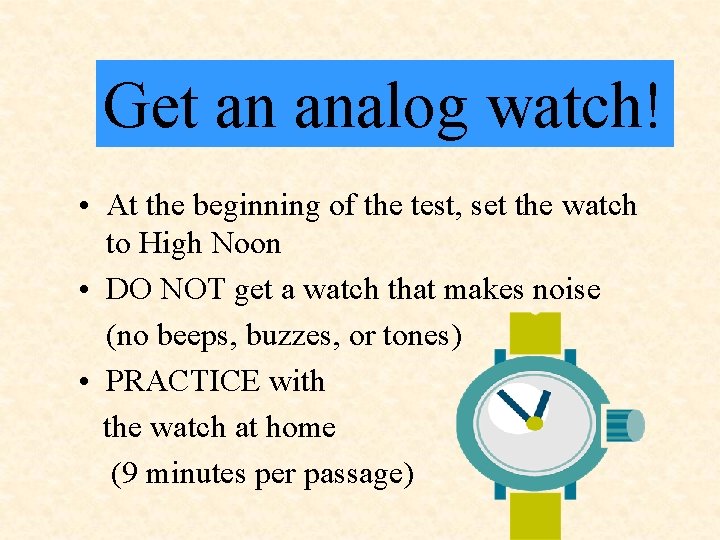 Get an analog watch! • At the beginning of the test, set the watch