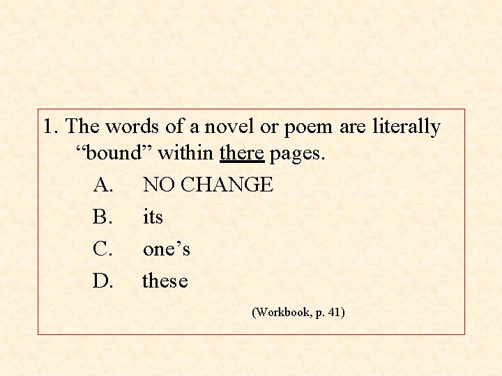 1. The words of a novel or poem are literally “bound” within there pages.