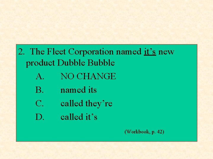 2. The Fleet Corporation named it’s new product Dubble Bubble A. NO CHANGE B.