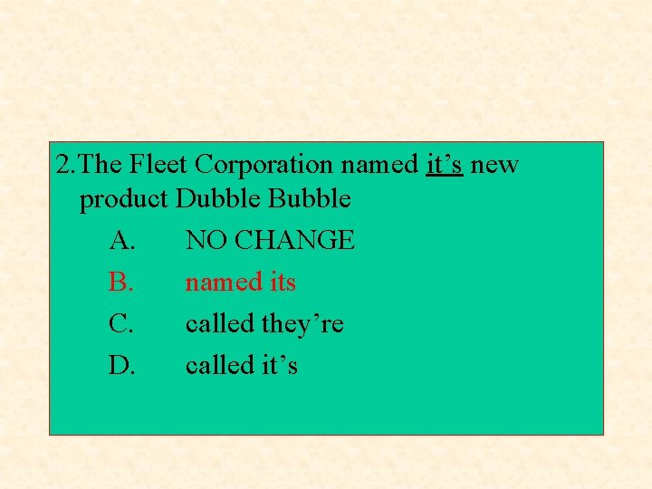 2. The Fleet Corporation named it’s new product Dubble Bubble A. NO CHANGE B.