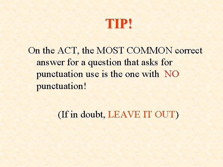 TIP! On the ACT, the MOST COMMON correct answer for a question that asks