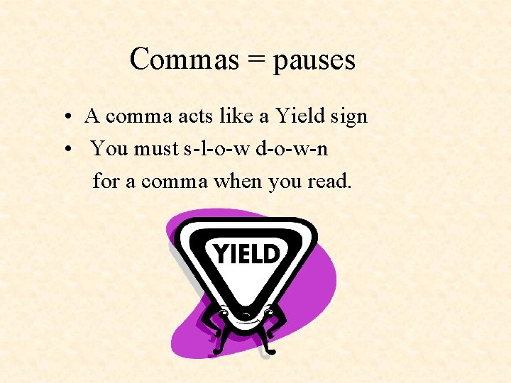Commas = pauses • A comma acts like a Yield sign • You must