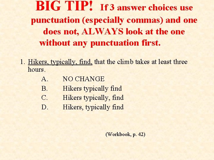 BIG TIP! If 3 answer choices use punctuation (especially commas) and one does not,