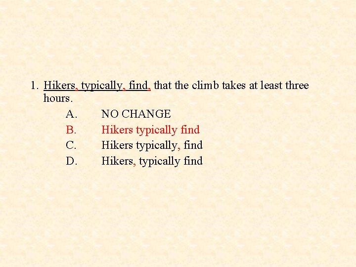 1. Hikers, typically, find, that the climb takes at least three hours. A. NO